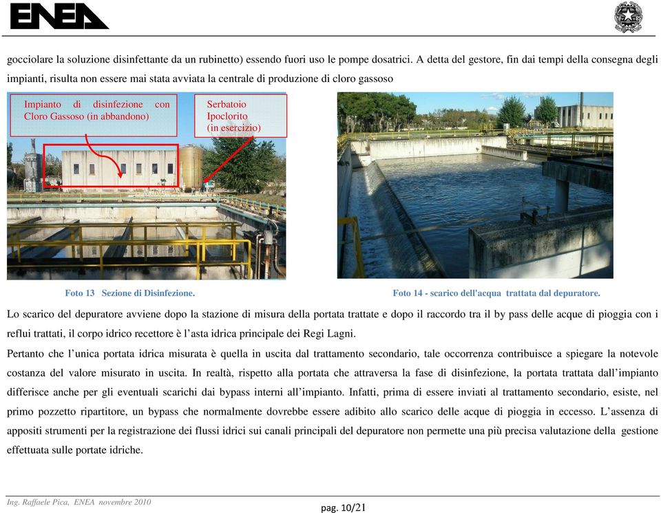 abbandono) Serbatoio Ipoclorito (in esercizio) Foto 13 Sezione di Disinfezione. Foto 14 - scarico dell'acqua trattata dal depuratore.