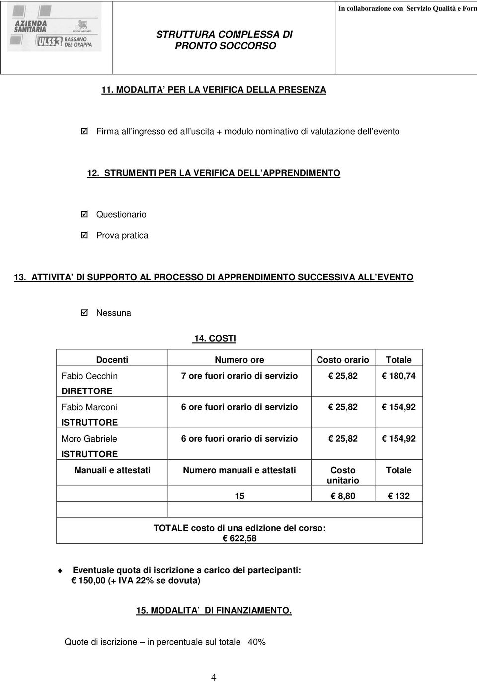 ATTIVITA DI SUPPORTO AL PROCESSO DI APPRENDIMENTO SUCCESSIVA ALL EVENTO Nessuna Fabio Cecchin DIRETTORE Fabio Marconi ISTRUTTORE Moro Gabriele ISTRUTTORE 14.