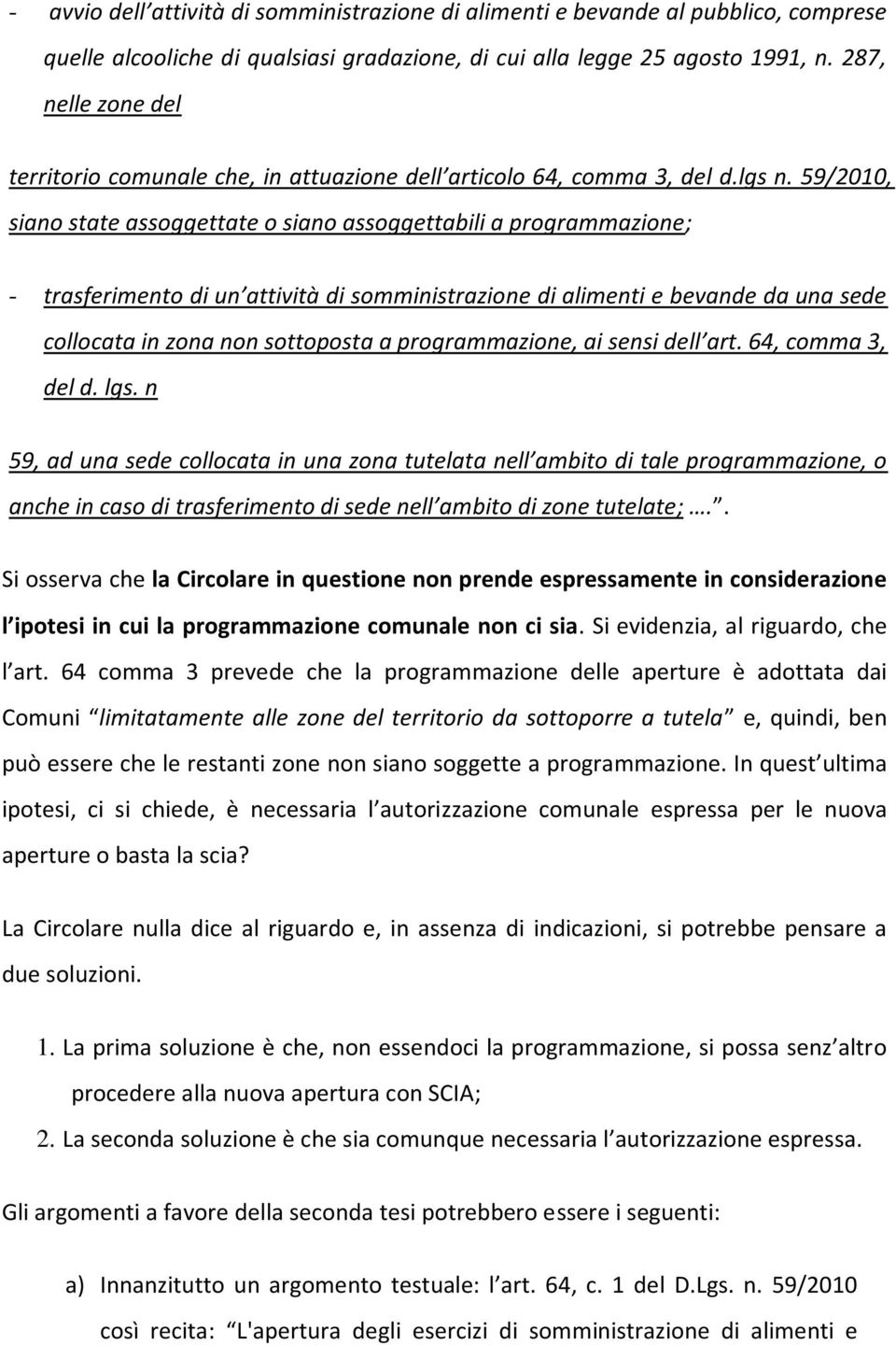 59/2010, siano state assoggettate o siano assoggettabili a programmazione; - trasferimento di un attività di somministrazione di alimenti e bevande da una sede collocata in zona non sottoposta a