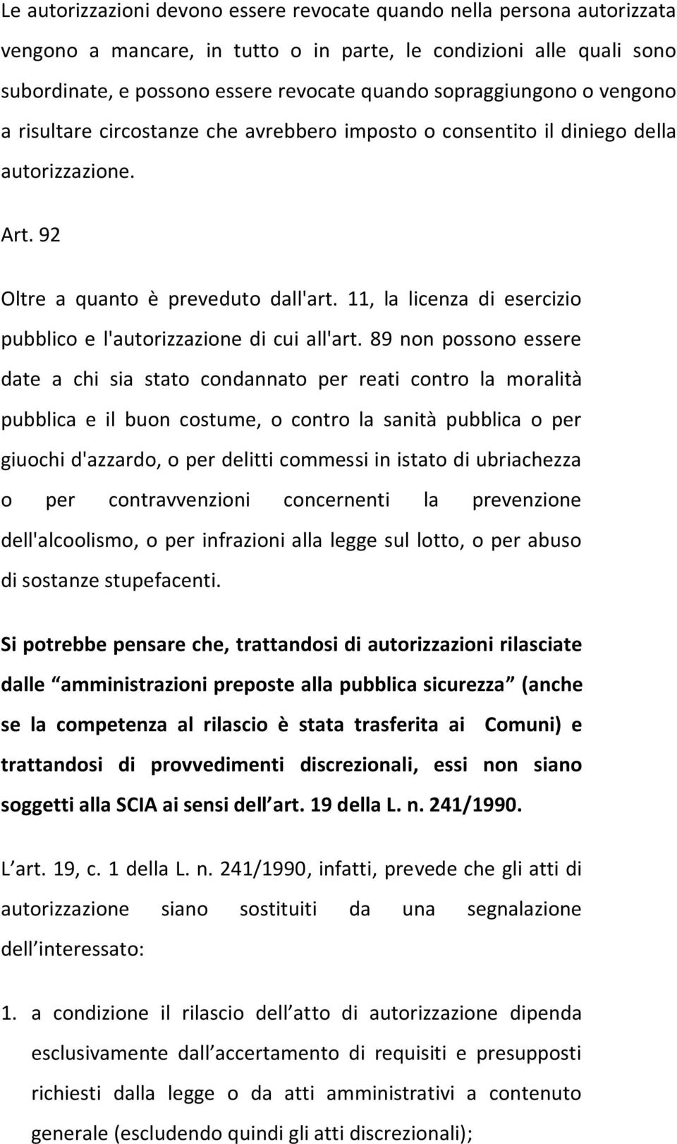 11, la licenza di esercizio pubblico e l'autorizzazione di cui all'art.