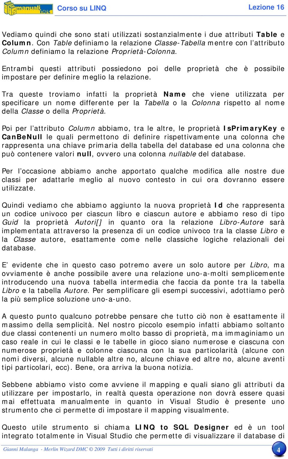 Entrambi questi attributi possiedono poi delle proprietà che è possibile impostare per definire meglio la relazione.