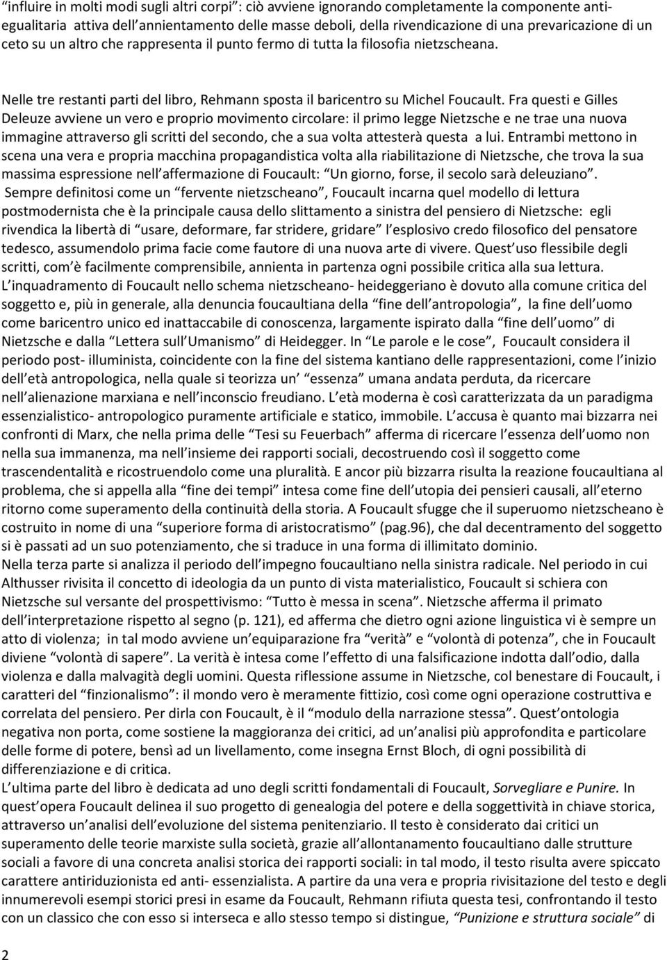 Fra questi e Gilles Deleuze avviene un vero e proprio movimento circolare: il primo legge Nietzsche e ne trae una nuova immagine attraverso gli scritti del secondo, che a sua volta attesterà questa a