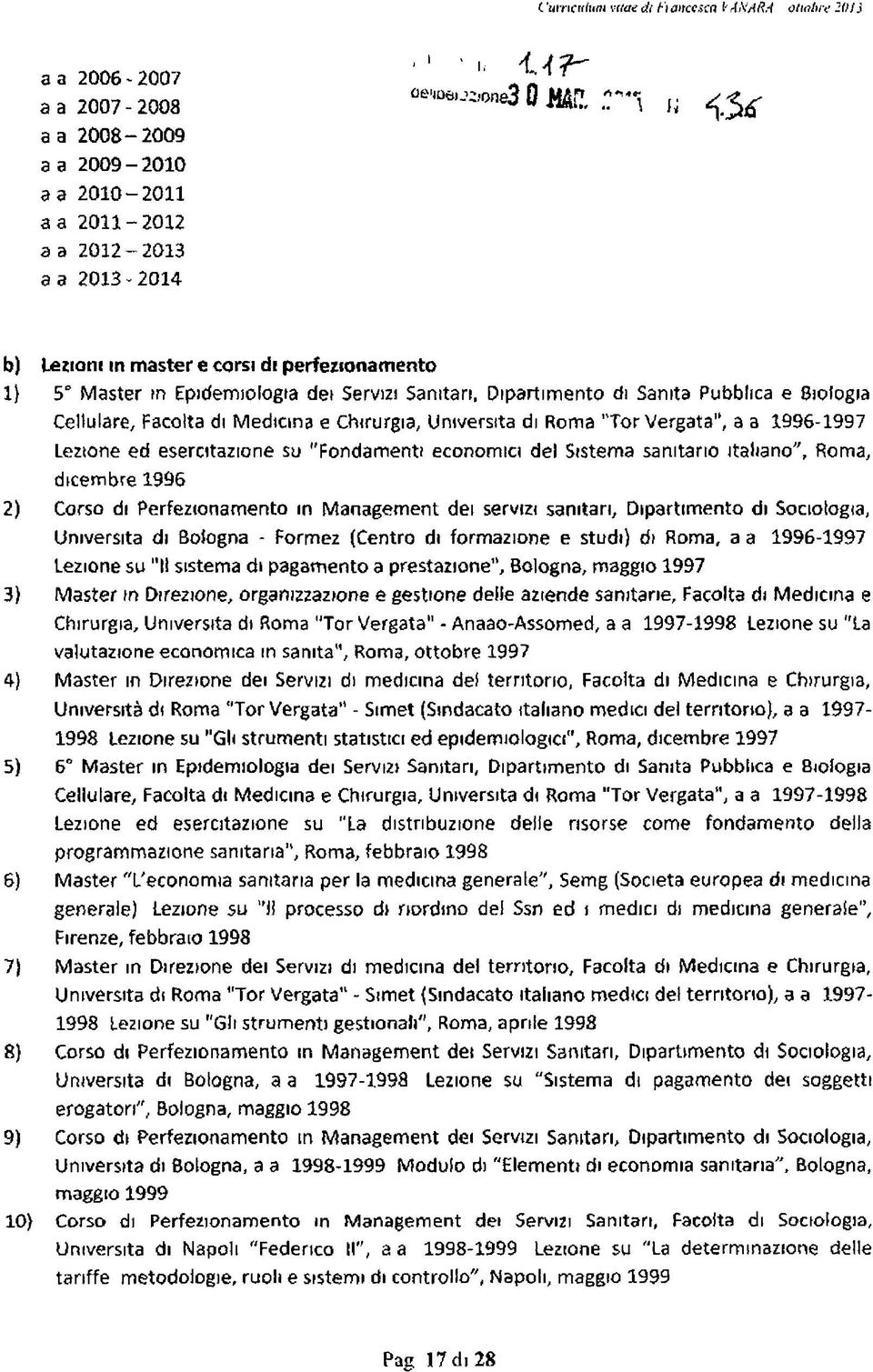 Cellulare, Facolta di Medicina e Chirurgia, Università di Roma Tor Vergata", a a 1996-1997 Lezione ed esercitazione su "Fondamenti economici del Sistema sanitario italiano", Roma, dicembre 1996 Corso