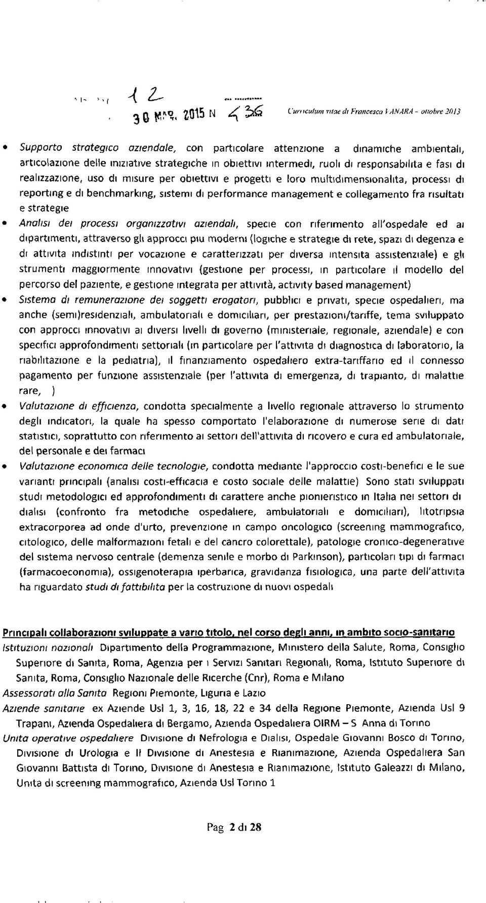 sistemi di performance management e collegamento fra risultati e strategie Analisi dei processi organizzativi aziendali, specie con riferim ento all'ospedale ed ai dipartim enti, attraverso gii