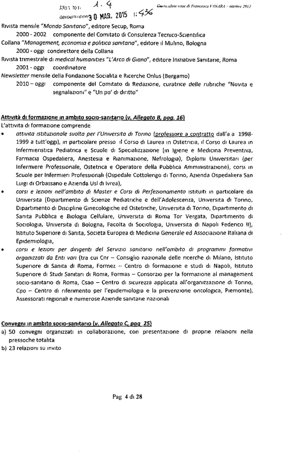 Giano", editore Iniziative Sanitarie, Roma 2001 - oggi coordinatore Newsletter mensile della Fondazione Socialità e Ricerche Onlus (Bergamo) 2010 - oggi componente del Comitato di Redazione,