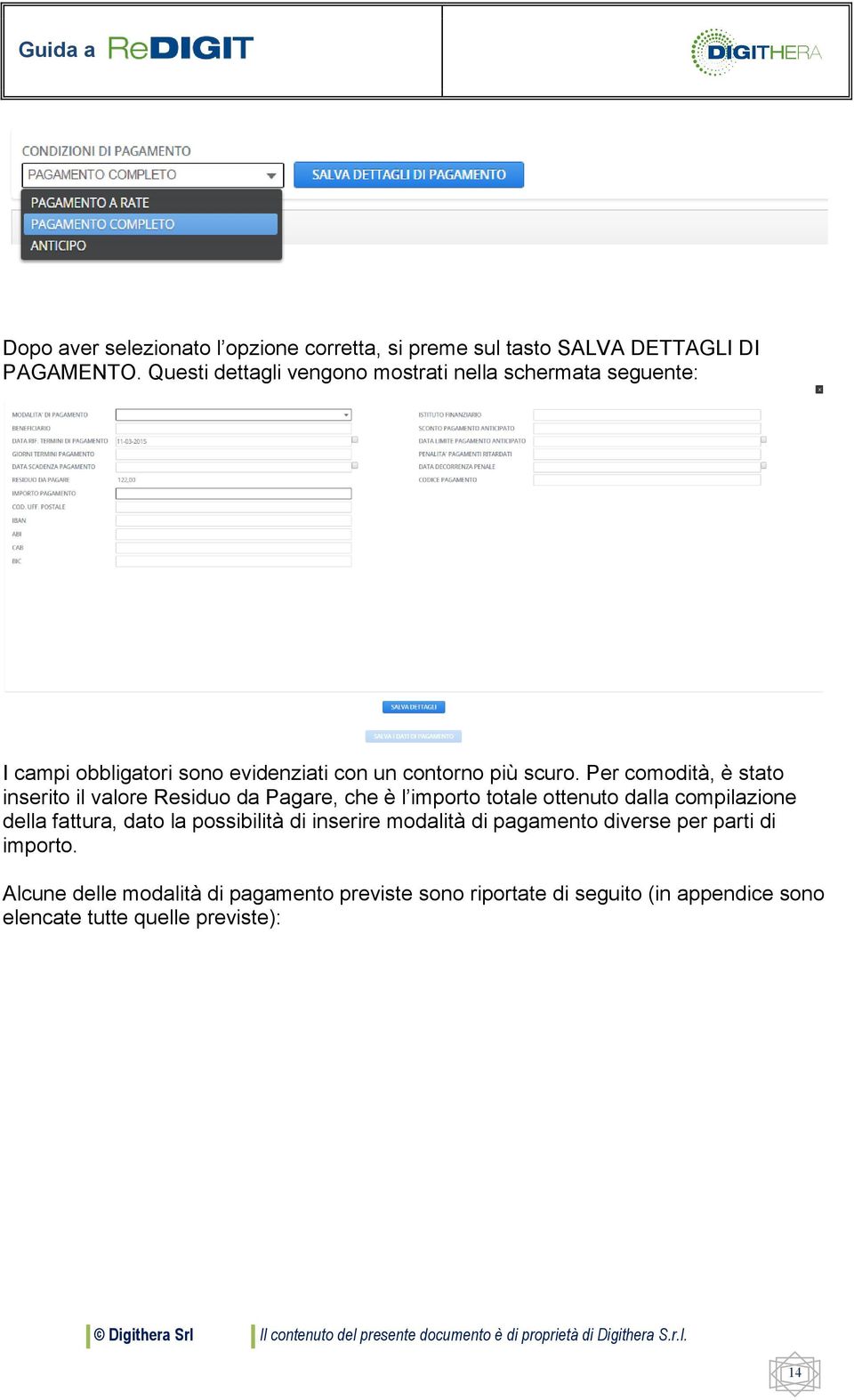 Per comodità, è stato inserito il valore Residuo da Pagare, che è l importo totale ottenuto dalla compilazione della fattura, dato la