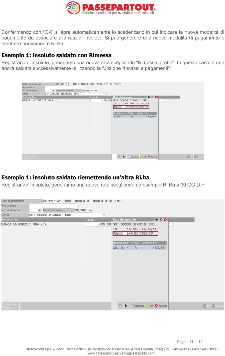 Ba : Esempio 1: insoluto saldato con Rimessa Registrando l insoluto, generiamo una nuova rata scegliendo Rimessa diretta.