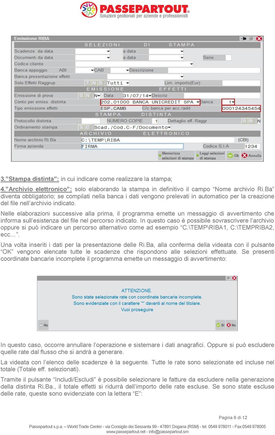 Nelle elaborazioni successive alla prima, il programma emette un messaggio di avvertimento che informa sull esistenza del file nel percorso indicato.