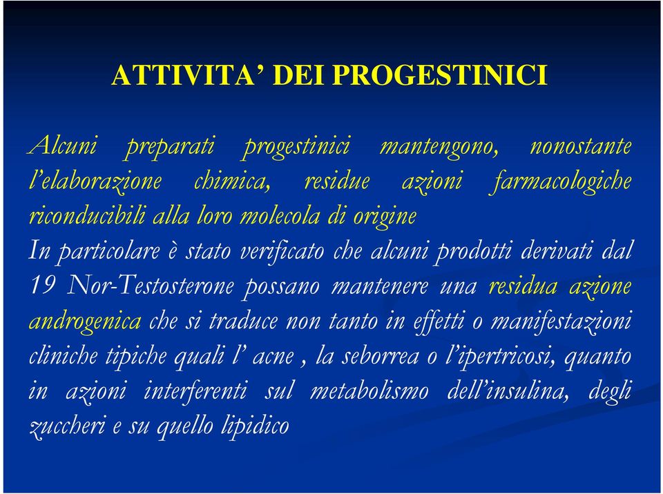 Nor-Testosterone possano mantenere una residua azione androgenica che si traduce non tanto in effetti o manifestazioni cliniche