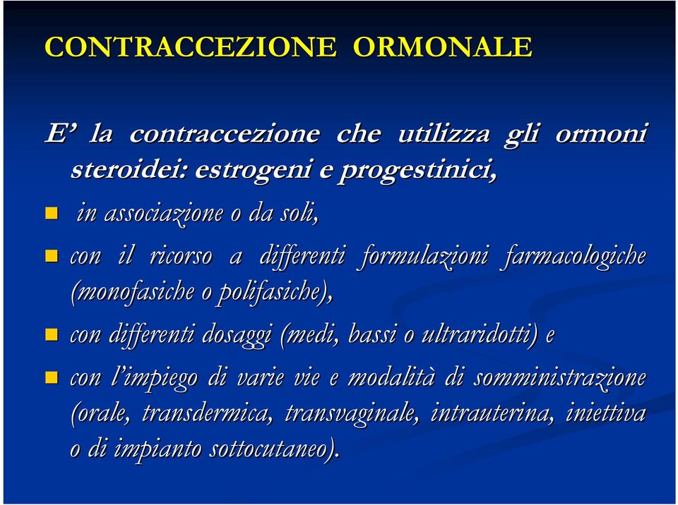 polifasiche), con differenti dosaggi (medi, bassi o ultraridotti) e con l impiego l di varie vie e