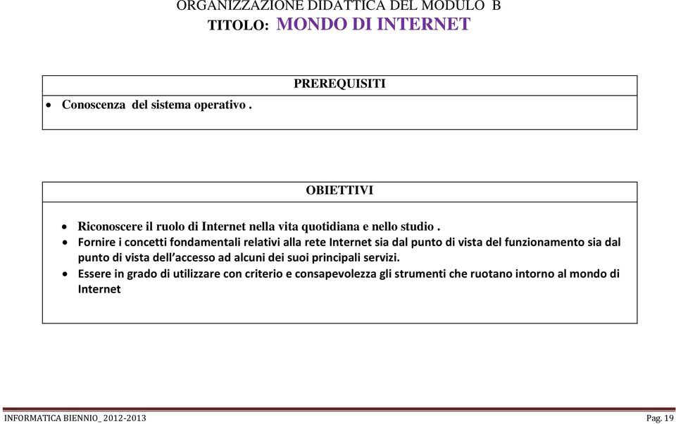 Fornire i concetti fondamentali relativi alla rete Internet sia dal punto di vista del funzionamento sia dal punto di vista dell