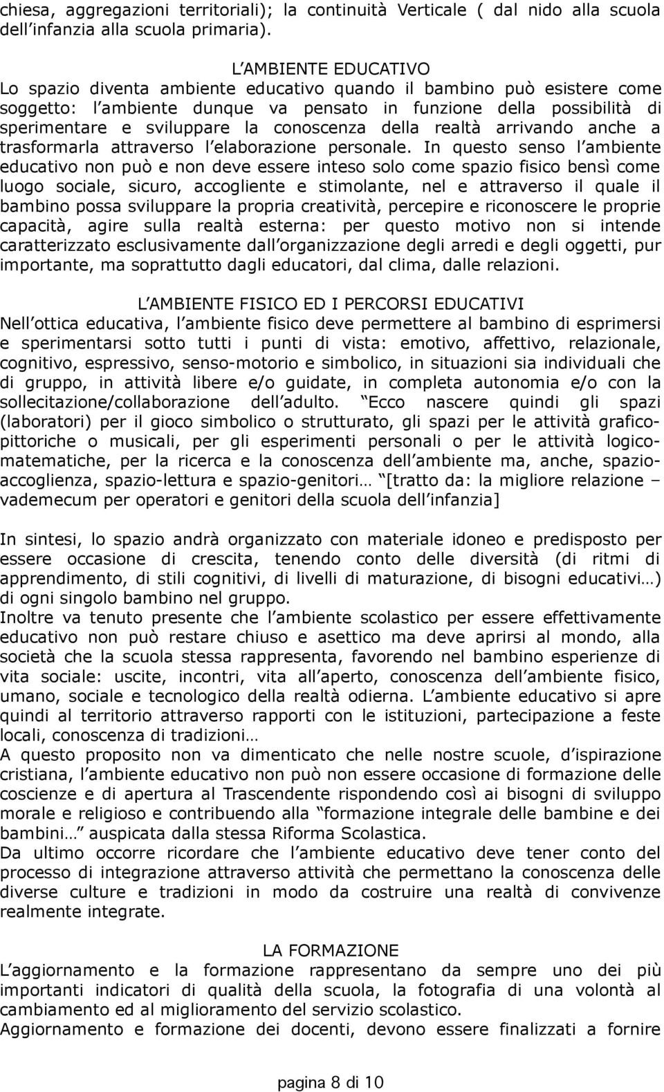 conoscenza della realtà arrivando anche a trasformarla attraverso l elaborazione personale.