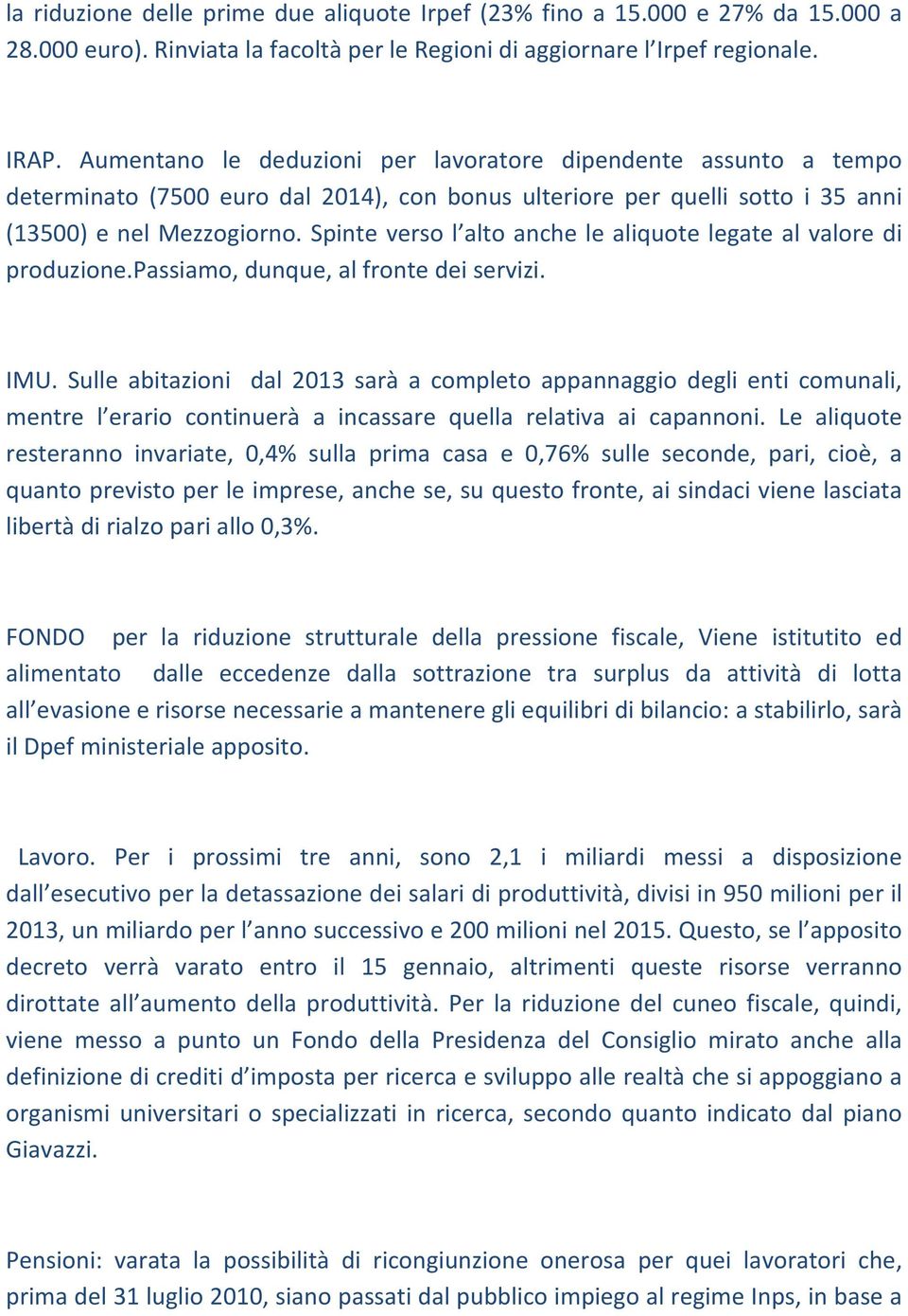 Spinte verso l alto anche le aliquote legate al valore di produzione.passiamo, dunque, al fronte dei servizi. IMU.