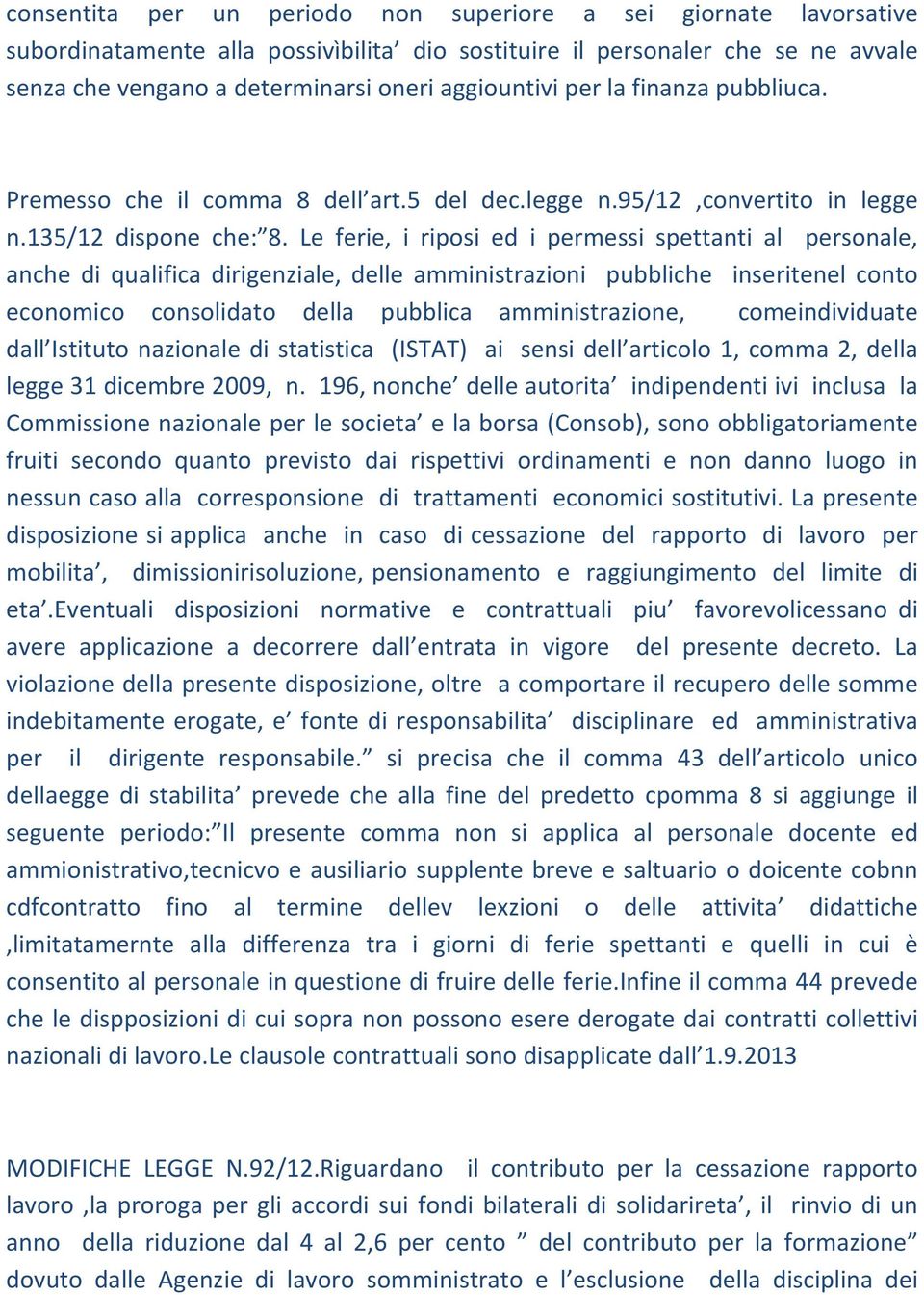 Le ferie, i riposi ed i permessi spettanti al personale, anche di qualifica dirigenziale, delle amministrazioni pubbliche inseritenel conto economico consolidato della pubblica amministrazione,