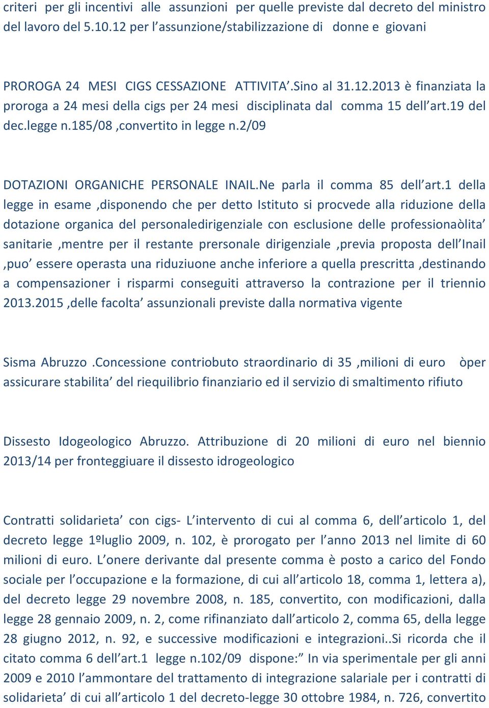 19 del dec.legge n.185/08,convertito in legge n.2/09 DOTAZIONI ORGANICHE PERSONALE INAIL.Ne parla il comma 85 dell art.