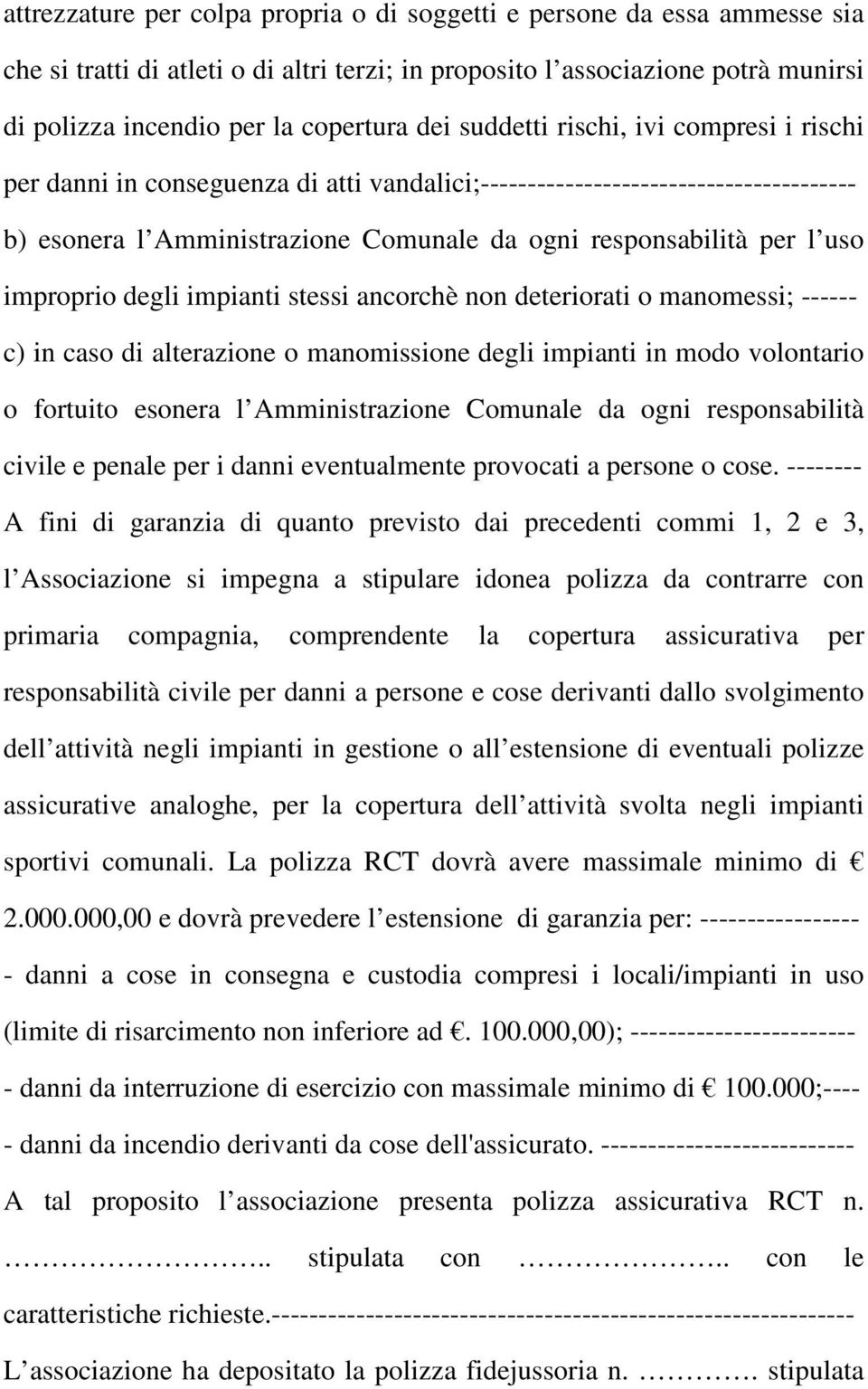 improprio degli impianti stessi ancorchè non deteriorati o manomessi; ------ c) in caso di alterazione o manomissione degli impianti in modo volontario o fortuito esonera l Amministrazione Comunale