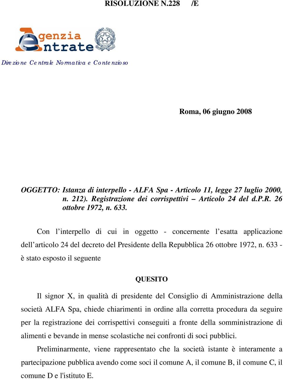 Con l interpello di cui in oggetto - concernente l esatta applicazione dell articolo 24 del decreto del Presidente della Repubblica 26 ottobre 1972, n.