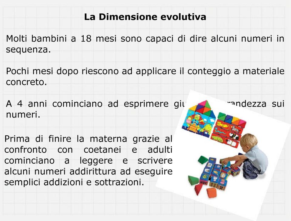 A 4 anni cominciano ad esprimere giudizi di grandezza sui numeri.