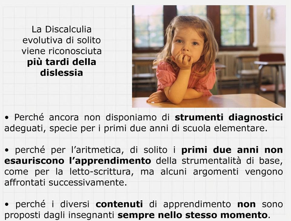 perché per l aritmetica, di solito i primi due anni non esauriscono l apprendimento della strumentalità di base, come per la