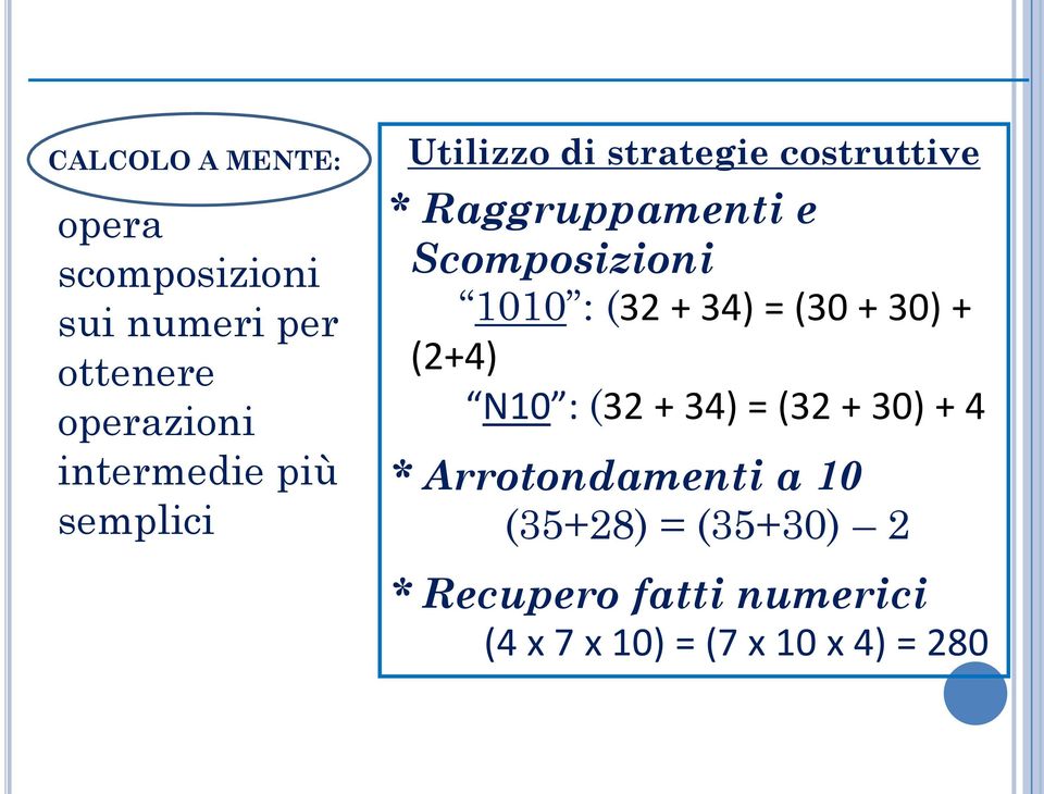 1010 : (32 + 34) = (30 + 30) + (2+4) N10 : (32 + 34) = (32 + 30) + 4 *