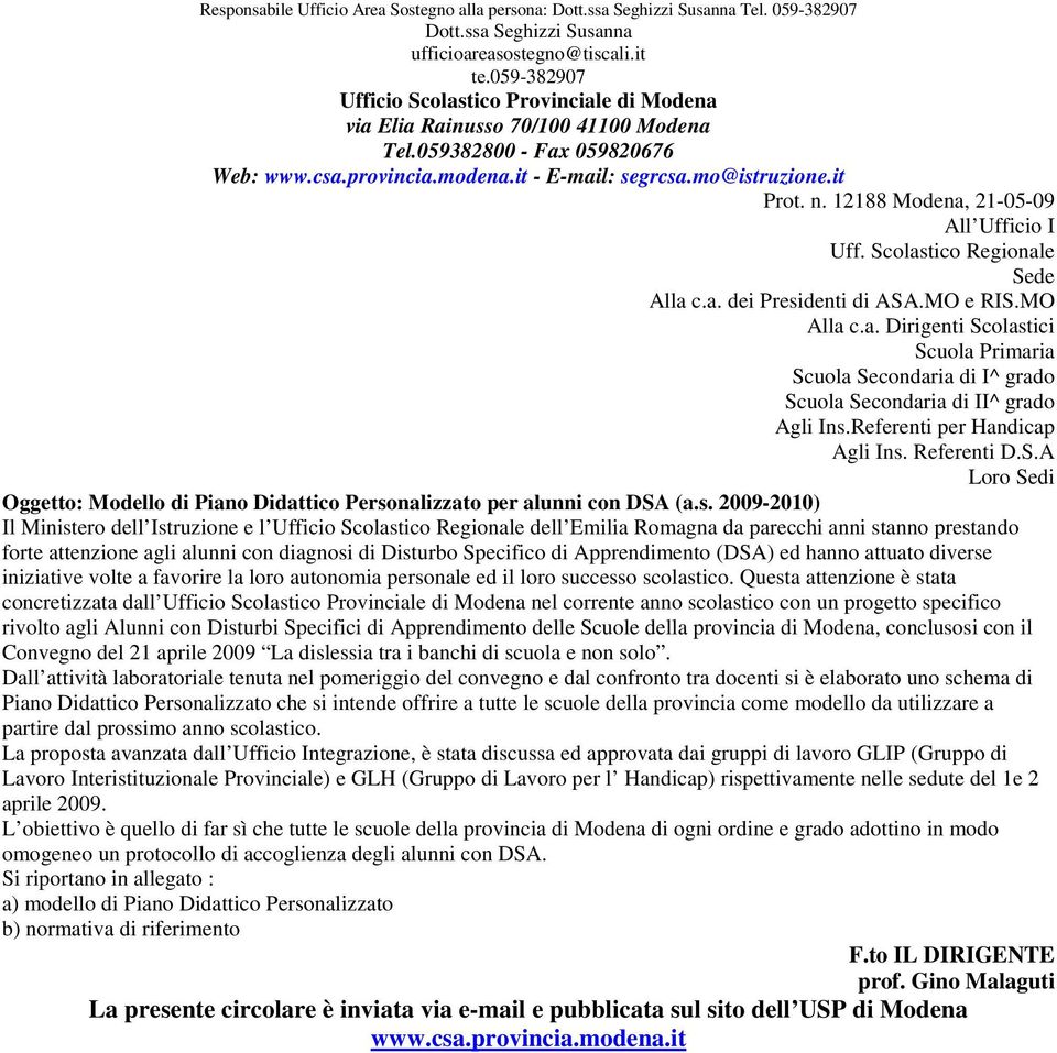 12188 Modena, 21-05-09 All Ufficio I Uff. Scolastico Regionale Sede Alla c.a. dei Presidenti di ASA.MO e RIS.MO Alla c.a. Dirigenti Scolastici Scuola Primaria Scuola Secondaria di I^ grado Scuola Secondaria di II^ grado Agli Ins.