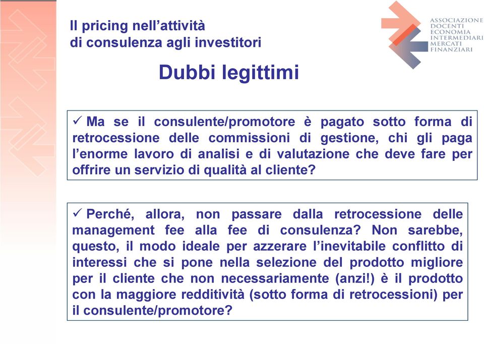 Perché, allora, non passare dalla retrocessione delle management fee alla fee di consulenza?