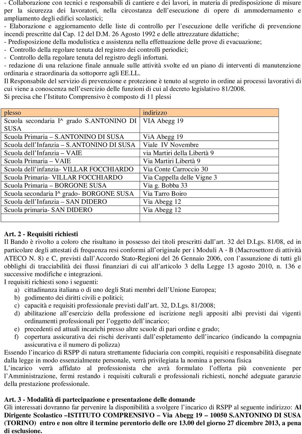 26 Agosto 1992 e delle attrezzature didattiche; - Predisposizione della modulistica e assistenza nella effettuazione delle prove di evacuazione; - Controllo della regolare tenuta del registro dei