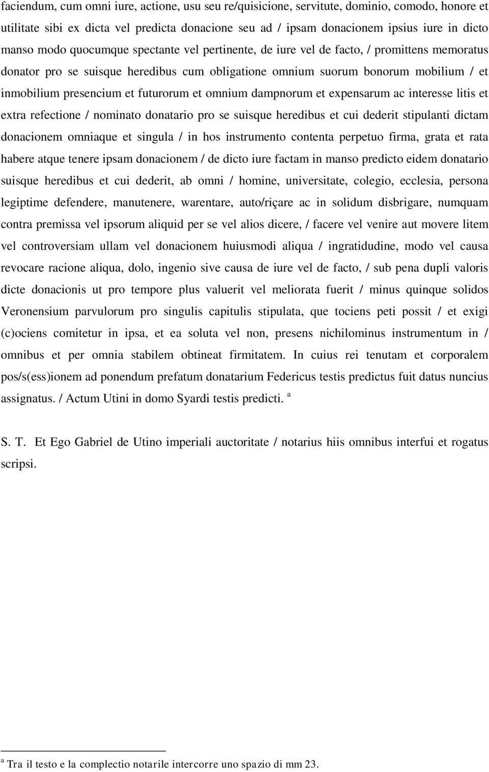 futurorum et omnium dampnorum et expensarum ac interesse litis et extra refectione / nominato donatario pro se suisque heredibus et cui dederit stipulanti dictam donacionem omniaque et singula / in