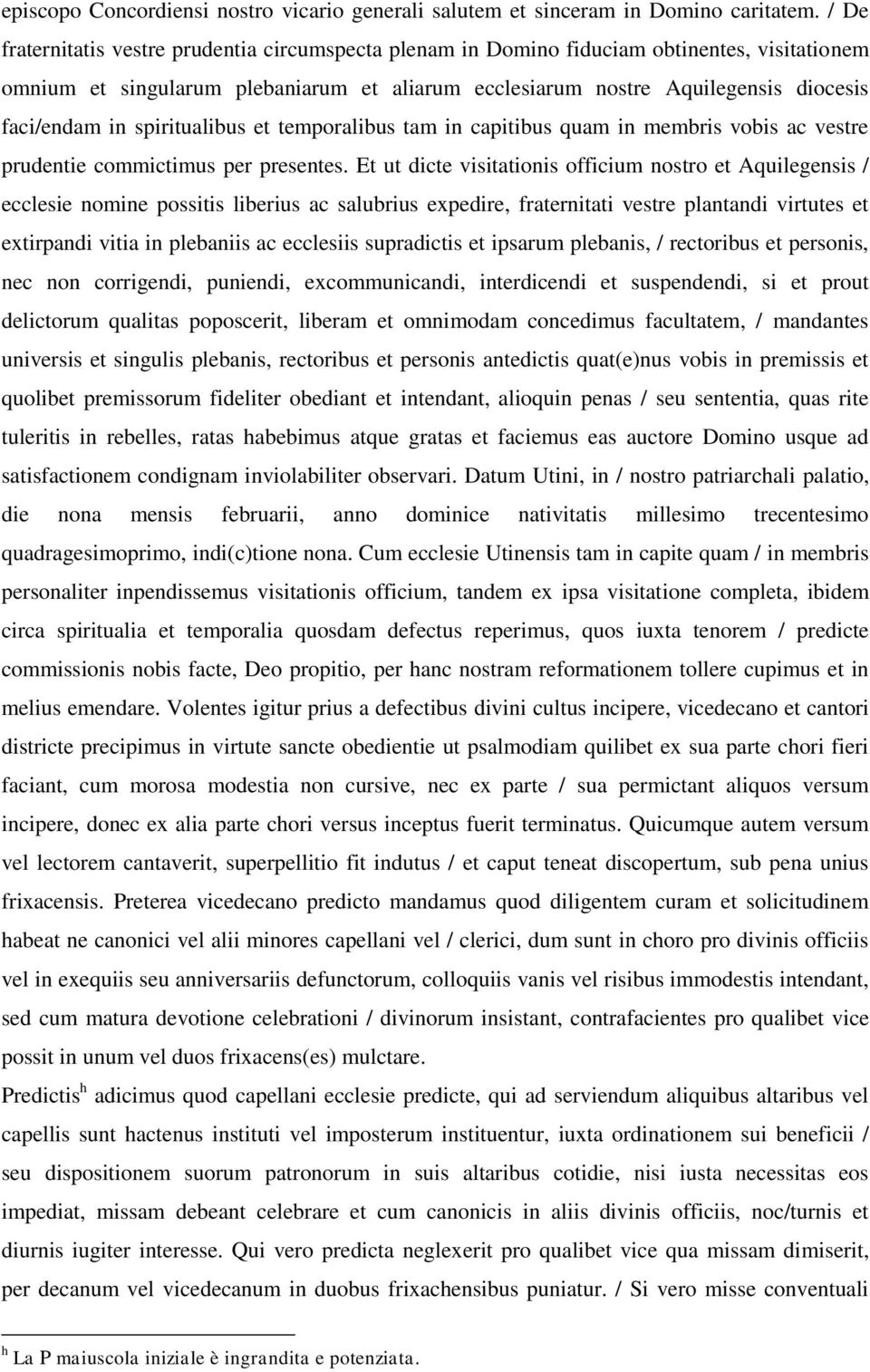 spiritualibus et temporalibus tam in capitibus quam in membris vobis ac vestre prudentie commictimus per presentes.