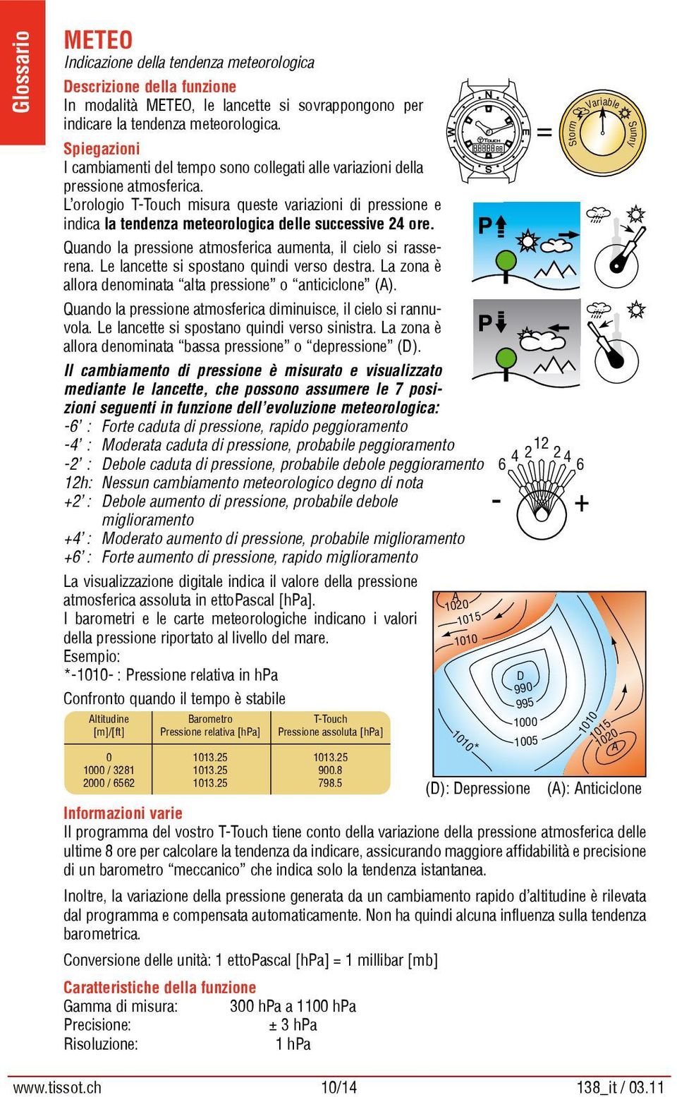 Spiegazioni I cambiamenti del tempo sono collegati alle variazioni della pressione atmosferica.