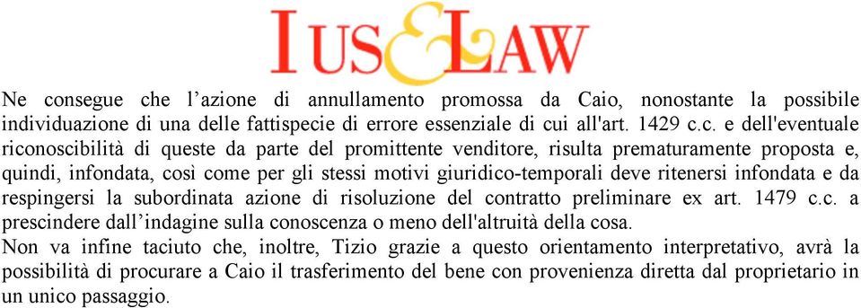 e da respingersi la subordinata azione di risoluzione del contratto preliminare ex art. 1479 c.c. a prescindere dall indagine sulla conoscenza o meno dell'altruità della cosa.