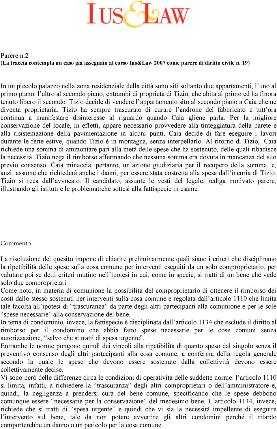 ed ha finora tenuto libero il secondo. Tizio decide di vendere l appartamento sito al secondo piano a Caia che ne diventa proprietaria.