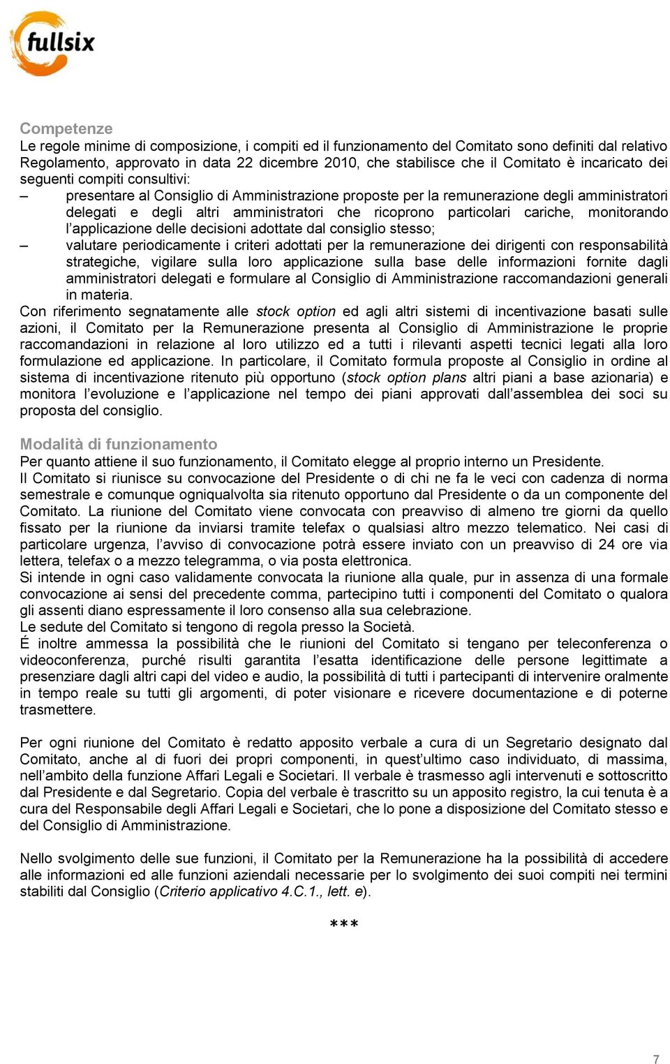 cariche, monitorando l applicazione delle decisioni adottate dal consiglio stesso; valutare periodicamente i criteri adottati per la remunerazione dei dirigenti con responsabilità strategiche,