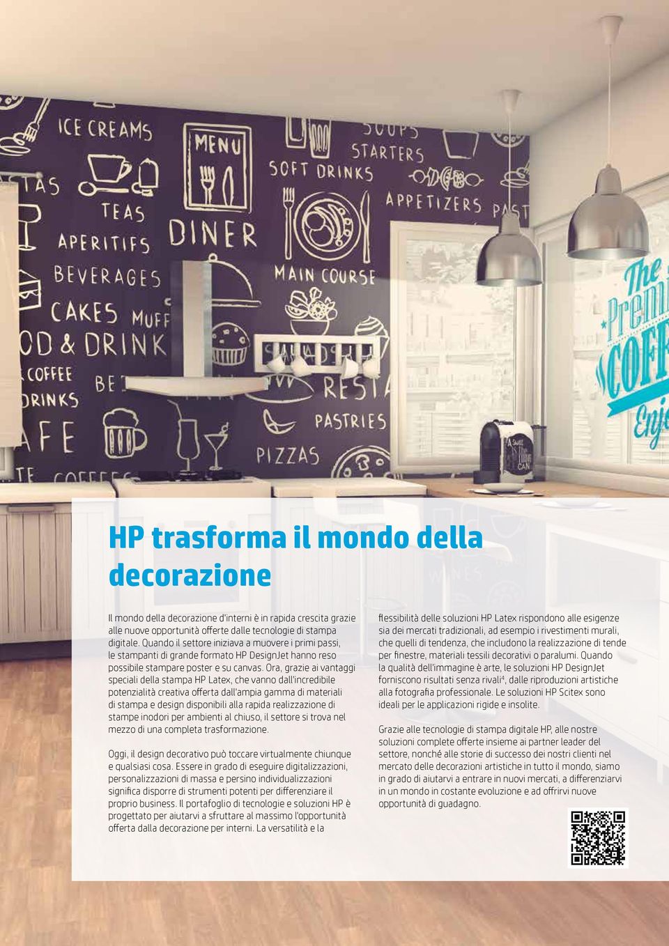 Ora, grazie ai vantaggi speciali della stampa HP Latex, che vanno dall'incredibile potenzialità creativa offerta dall'ampia gamma di materiali di stampa e design disponibili alla rapida realizzazione