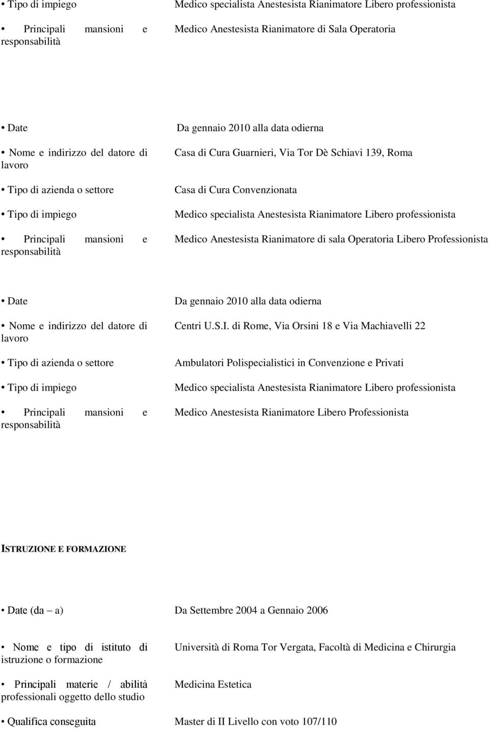 di Rome, Via Orsini 18 e Via Machiavelli 22 Ambulatori Polispecialistici in Convenzione e Privati Medico Anestesista Rianimatore Libero