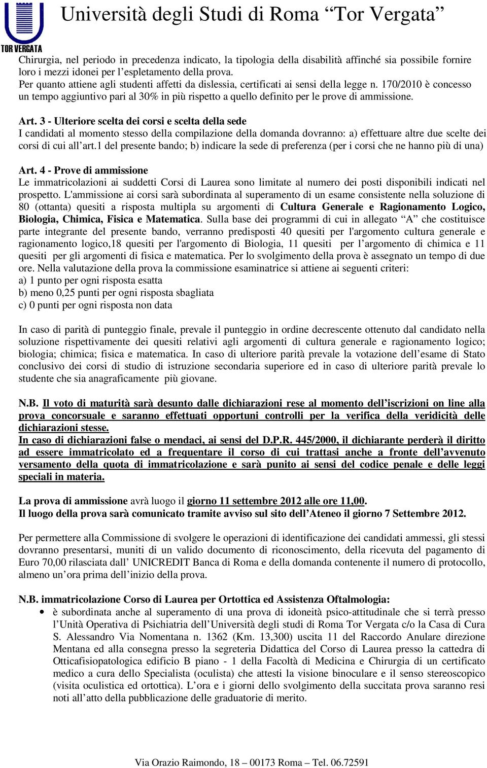 170/2010 è concesso un tempo aggiuntivo pari al 30% in più rispetto a quello definito per le prove di ammissione. Art.