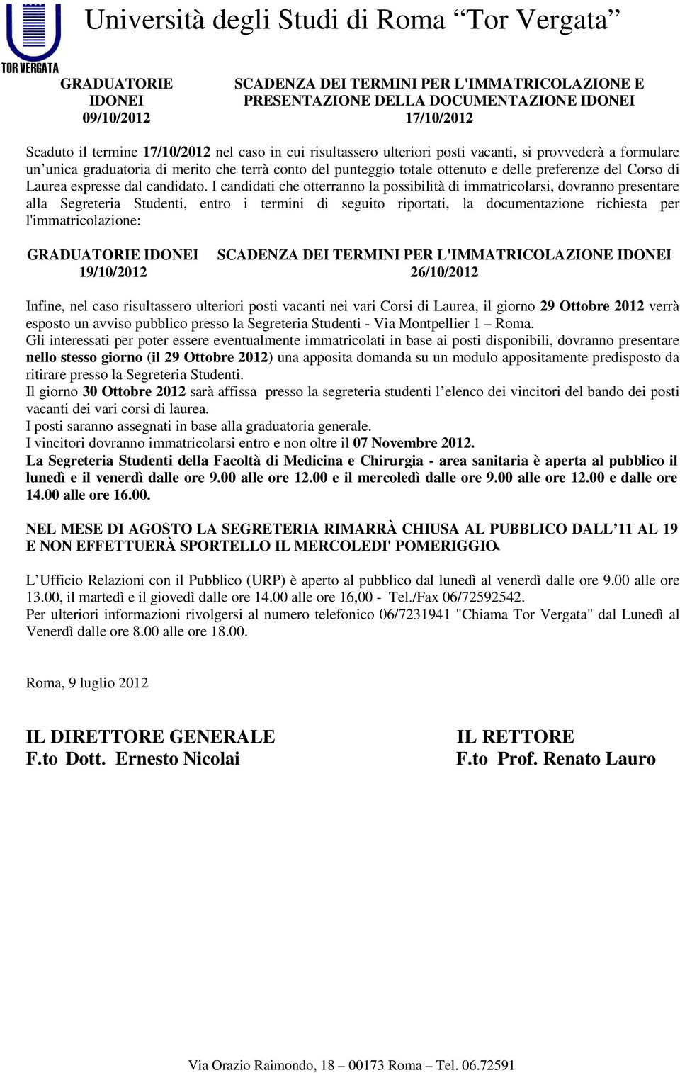 I candidati che otterranno la possibilità di immatricolarsi, dovranno presentare alla Segreteria Studenti, entro i termini di seguito riportati, la documentazione richiesta per l'immatricolazione: