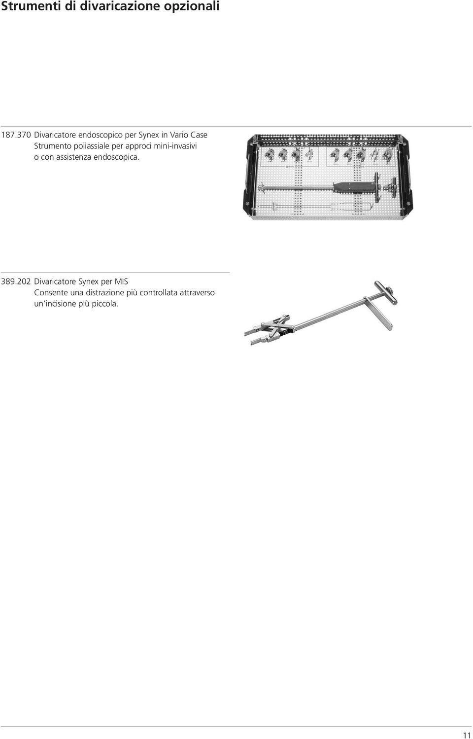 poliassiale per approci mini-invasivi o con assistenza endoscopica. 389.