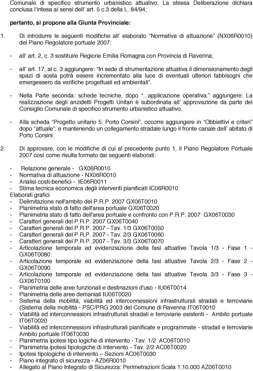 3 sostituire Regione Emilia Romagna con Provincia di Ravenna; - all art. 17, al c.