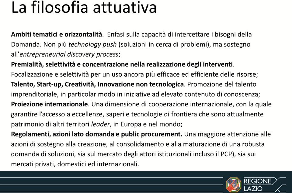 Focalizzazione e selettività per un uso ancora più efficace ed efficiente delle risorse; Talento, Start-up, Creatività, Innovazione non tecnologica.