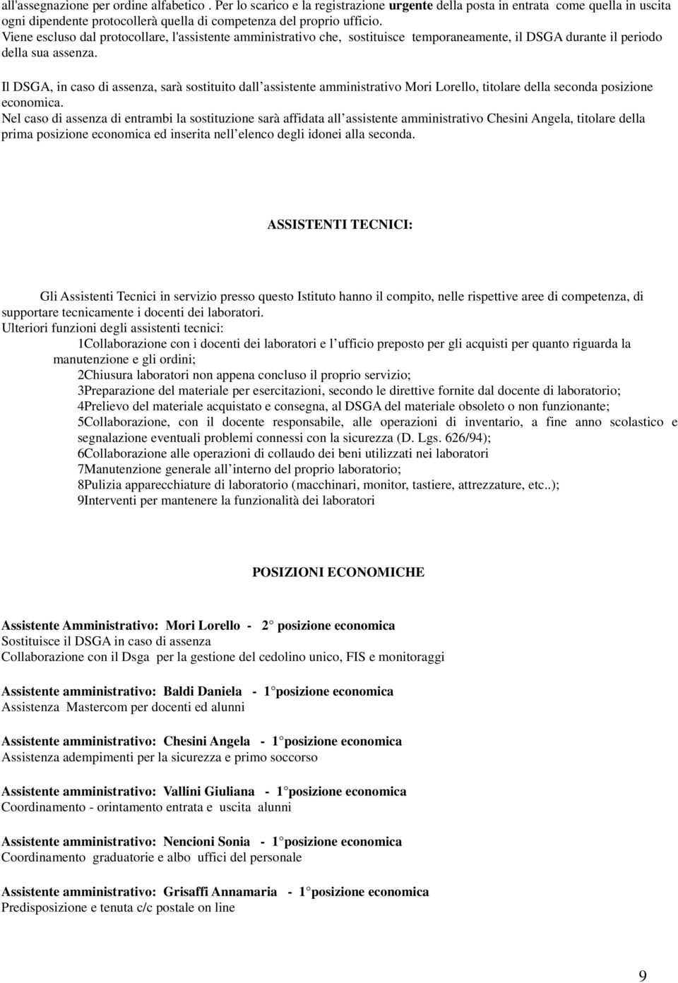 Il DSGA, in caso di assenza, sarà sostituito dall assistente amministrativo Mori Lorello, titolare della seconda posizione economica.