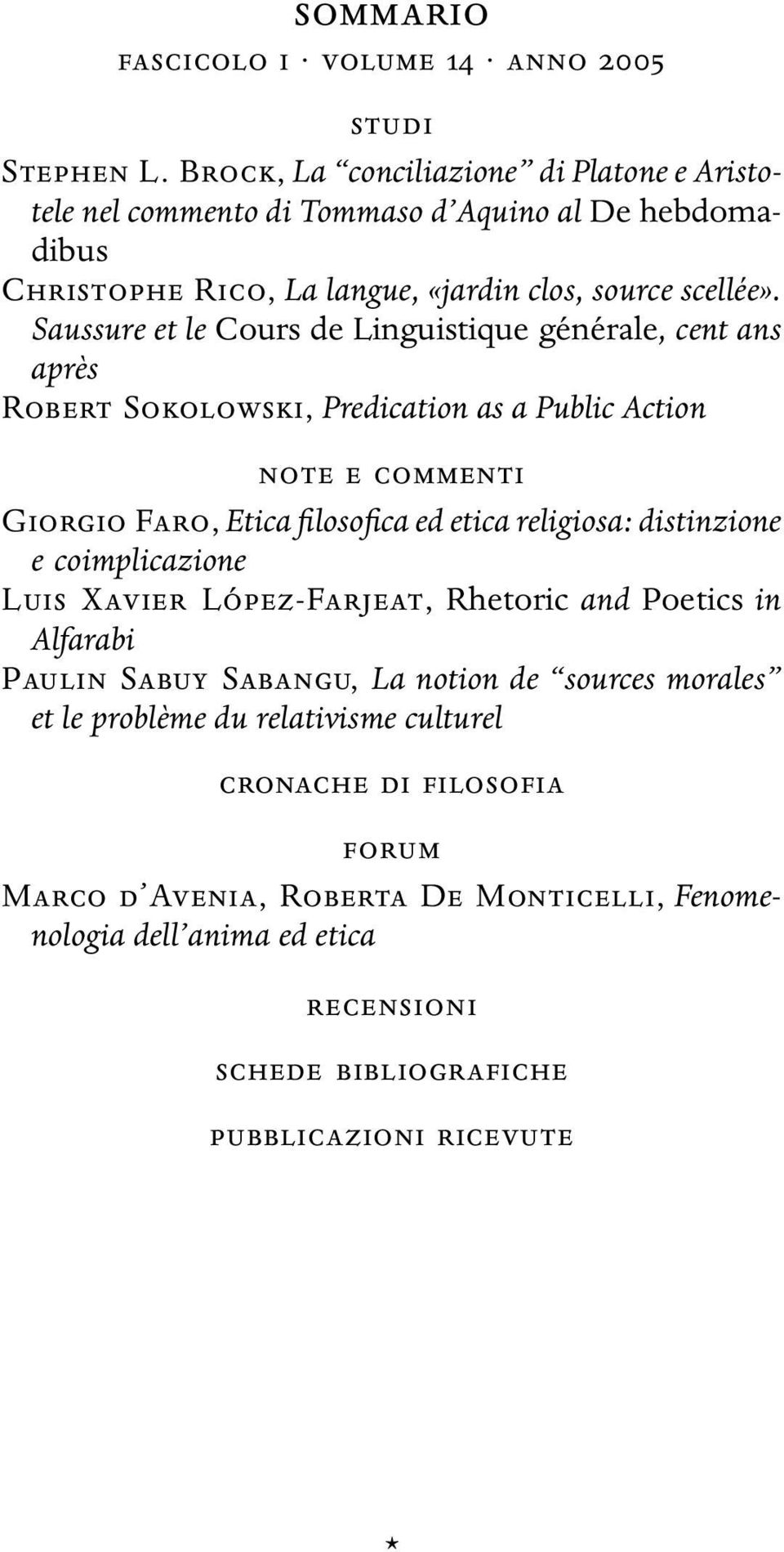 Saussure et le Cours de Linguistique générale, cent ans après Robert Sokolowski, Predication as a Public Action note e commenti Giorgio Faro, Etica filosofica ed etica religiosa: