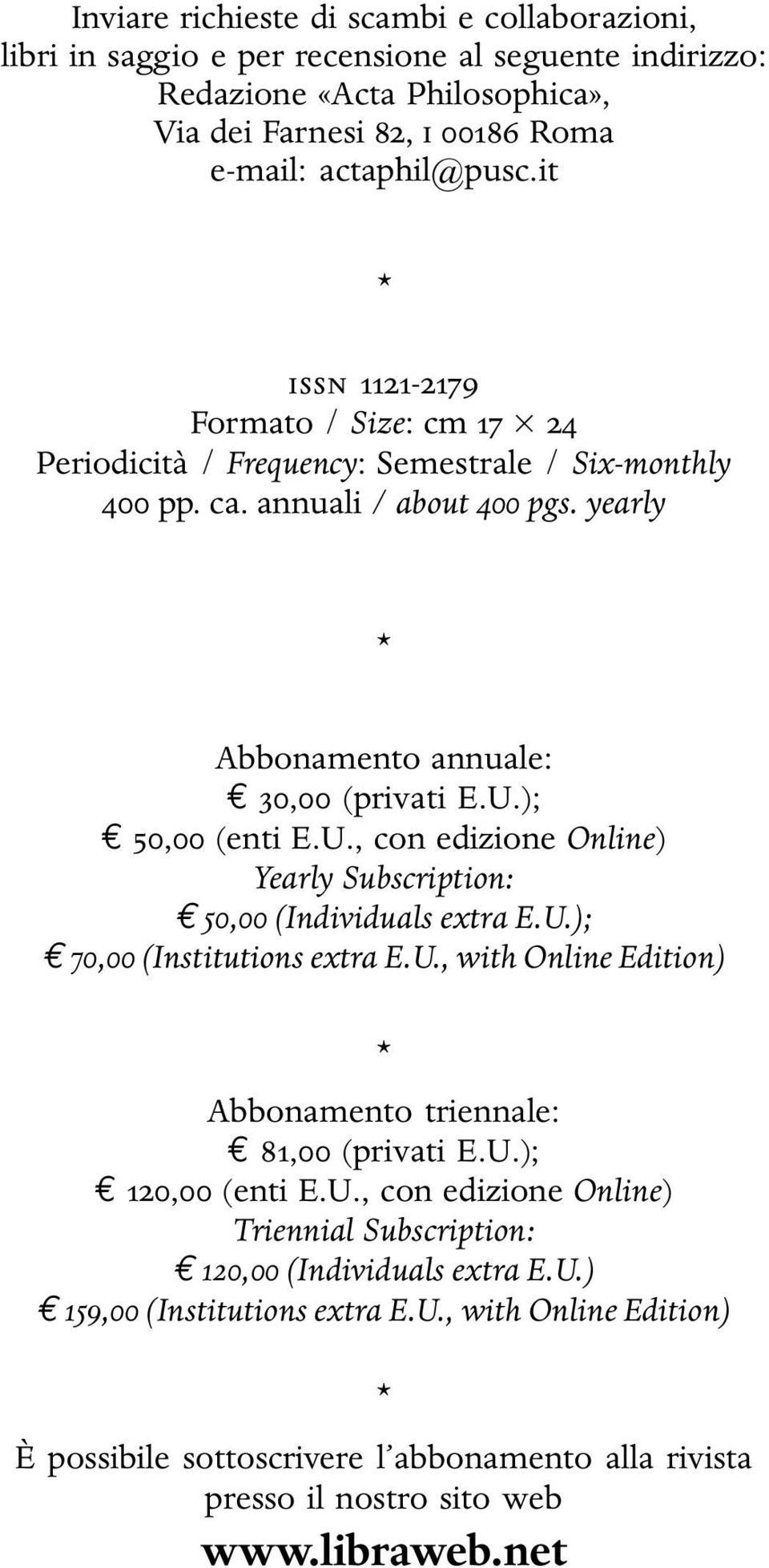 ); 50,00 (enti E.U., con edizione Online) Yearly Subscription: 50,00 (Individuals extra E.U.); 70,00 (Institutions extra E.U., with Online Edition) Abbonamento triennale: 81,00 (privati E.U.); 120,00 (enti E.