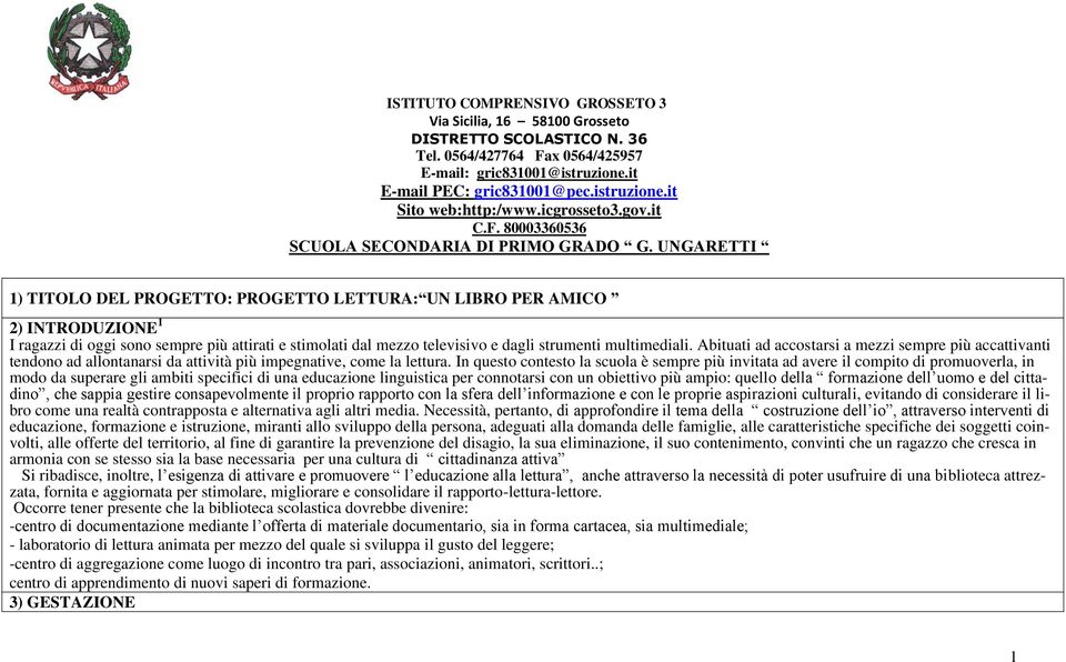 UNGARETTI 1) TITOLO DEL PROGETTO: PROGETTO LETTURA: UN LIBRO PER AMICO 2) INTRODUZIONE 1 I ragazzi di oggi sono sempre più attirati e stimolati dal mezzo televisivo e dagli strumenti multimediali.