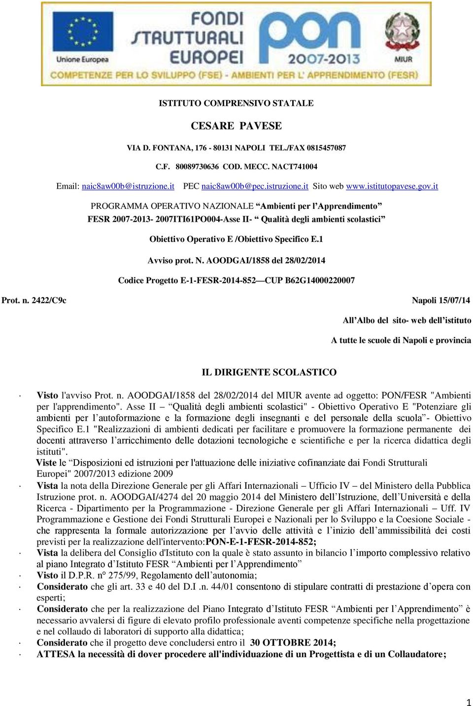 n. 2422/C9c Napoli 15/07/14 All Albo del sito- web dell istituto A tutte le scuole di Napoli e provincia IL DIRIGENTE SCOLASTICO Visto l'avviso Prot. n.