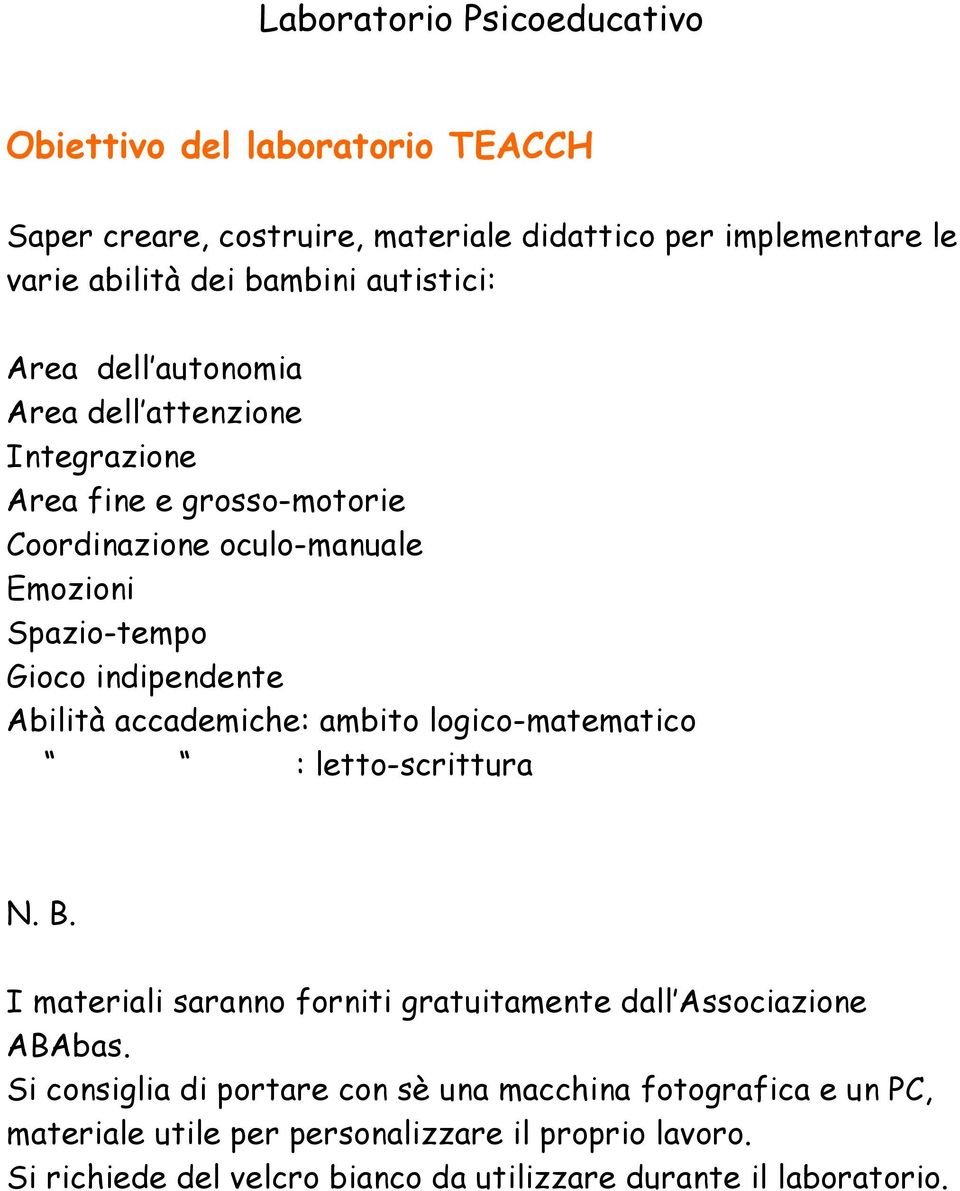 indipendente Abilità accademiche: ambito logico-matematico : letto-scrittura N. B. I materiali saranno forniti gratuitamente dall Associazione ABAbas.