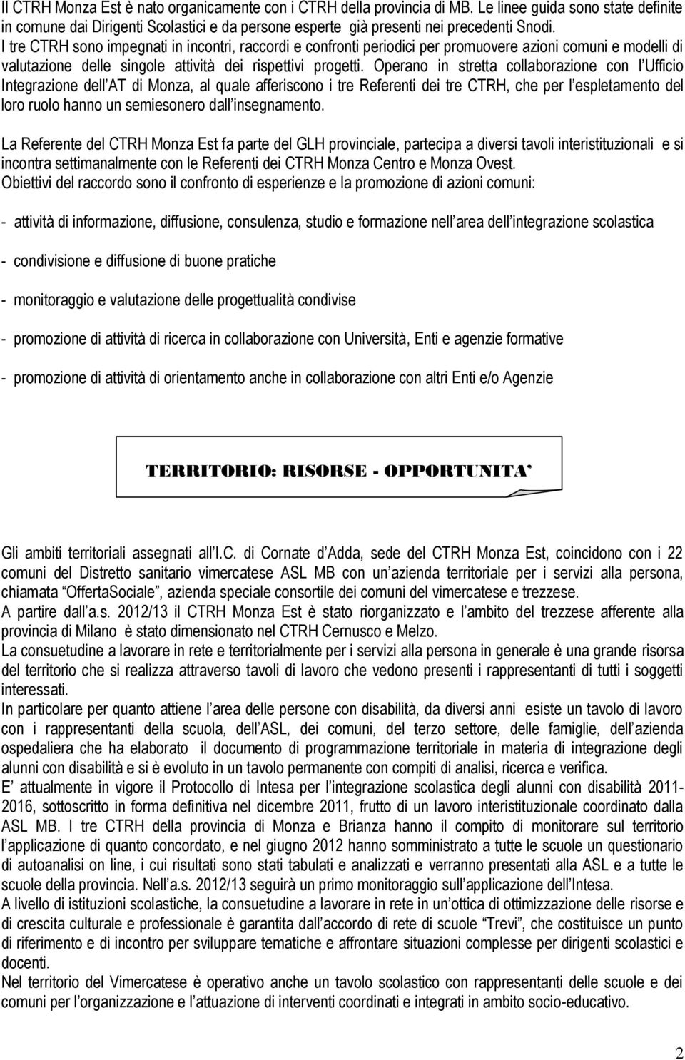 Operano in stretta collaborazione con l Ufficio Integrazione dell AT di Monza, al quale afferiscono i tre Referenti dei tre CTRH, che per l espletamento del loro ruolo hanno un semiesonero dall