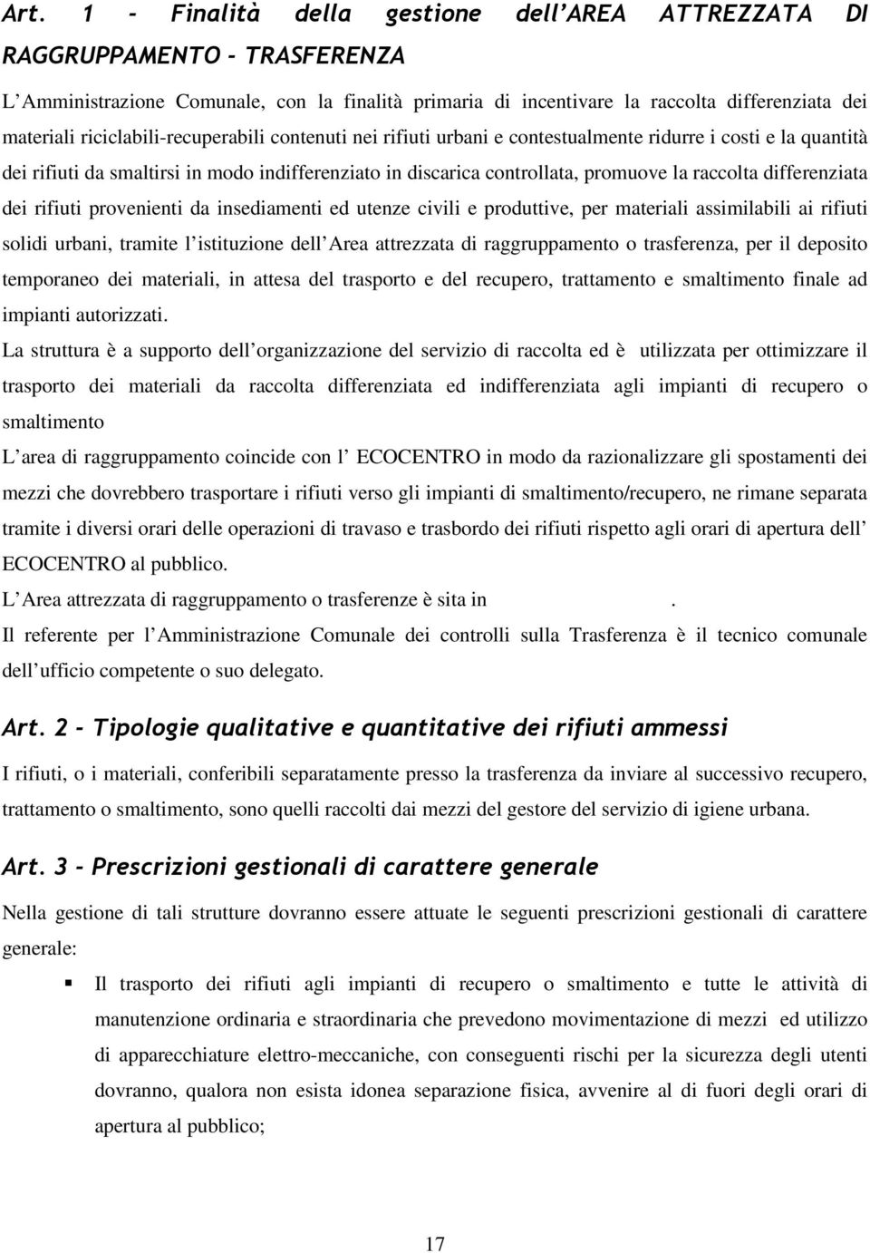 produttive, per materiali assimilabili ai rifiuti solidi urbani, tramite l istituzione dell Area attrezzata di raggruppamento o trasferenza, per il deposito temporaneo dei materiali, in attesa del