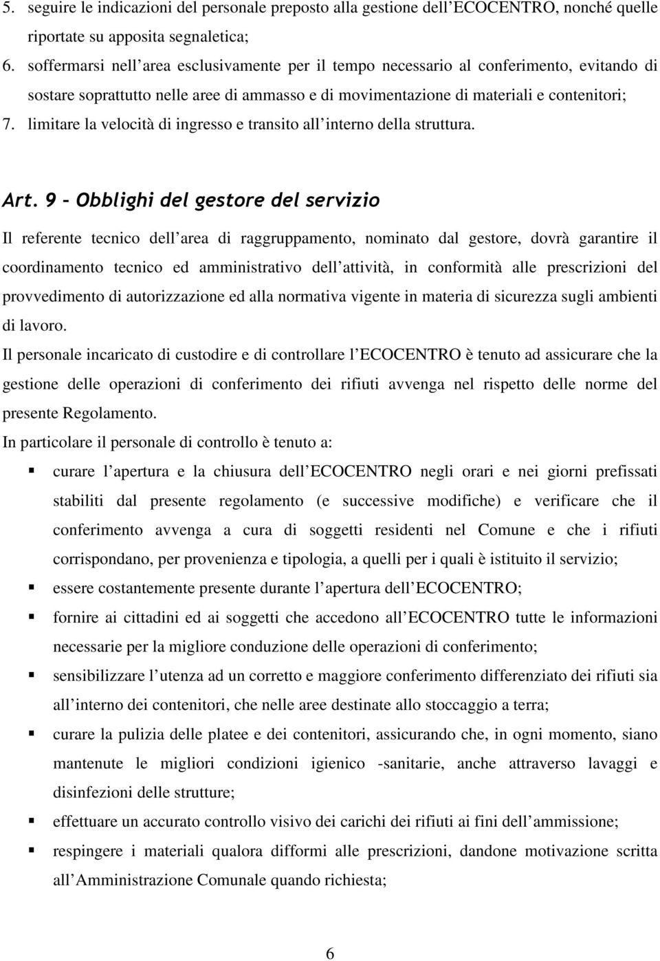 limitare la velocità di ingresso e transito all interno della struttura.