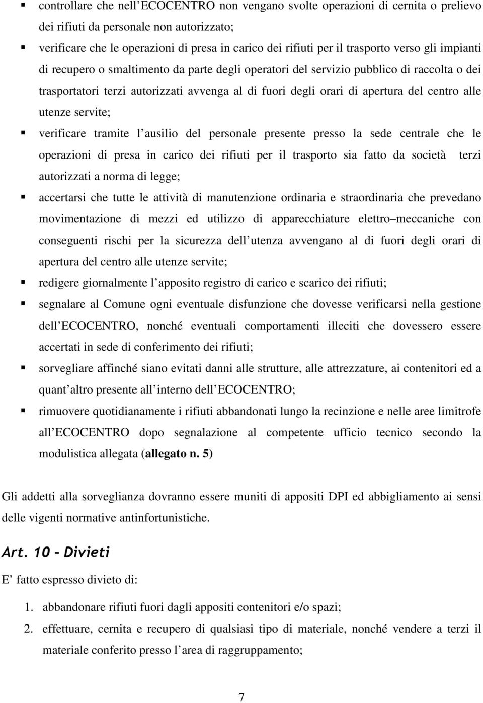 centro alle utenze servite; verificare tramite l ausilio del personale presente presso la sede centrale che le operazioni di presa in carico dei rifiuti per il trasporto sia fatto da società terzi